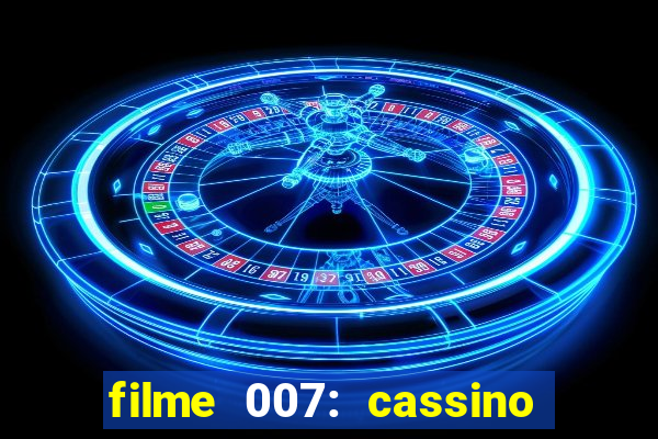 filme 007: cassino royale completo dublado youtube